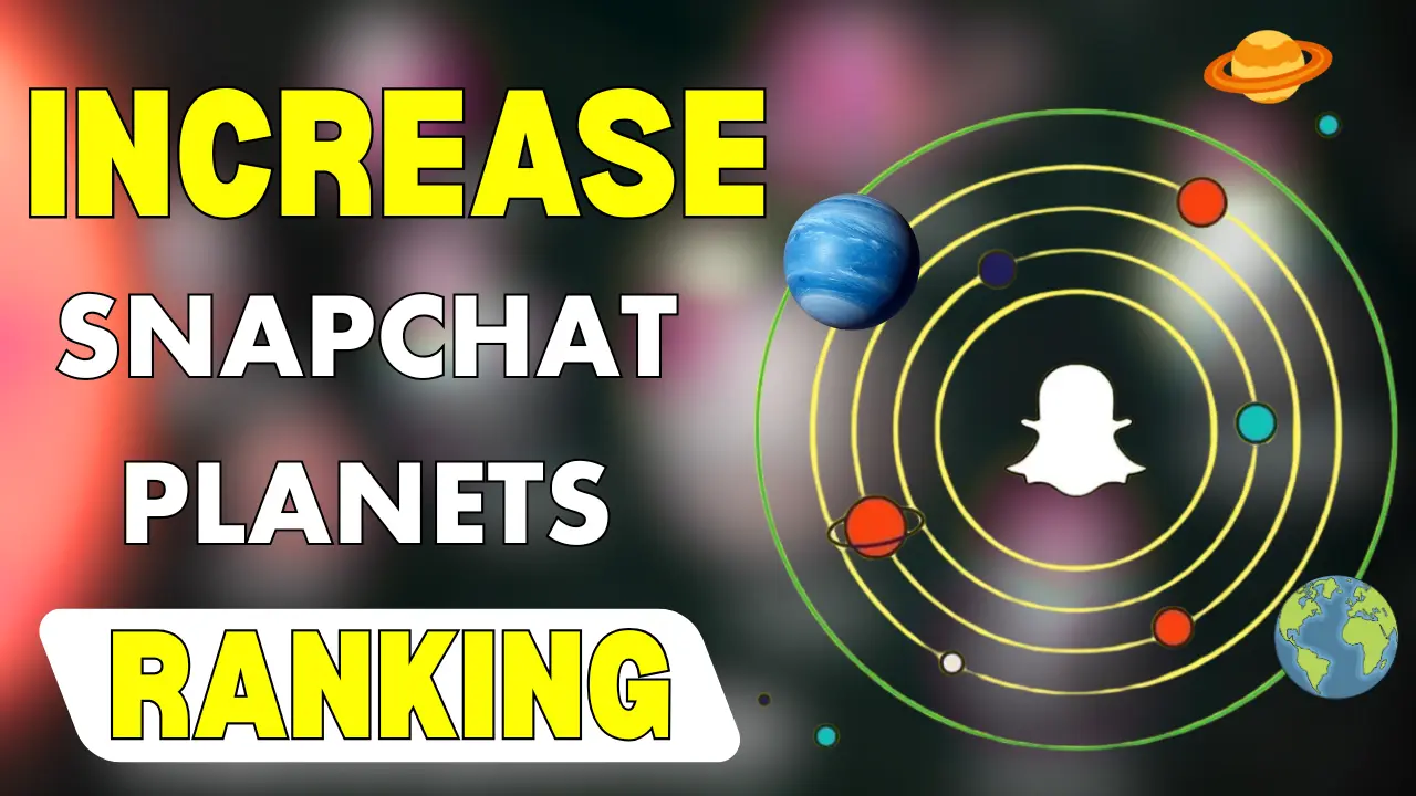 How to Increase Your Snapchat Planets Ranking?